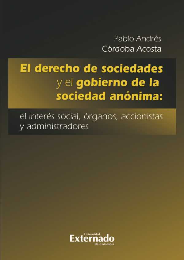 bw-el-derecho-de-sociedades-y-el-gobierno-de-la-sociedad-anoacutenima-el-intereacutes-social-oacuterganos-accionistas-y-administradores-u-externado-de-colombia-9789587723892