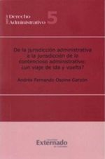 bw-de-la-jurisdiccioacuten-administrativa-a-la-jurisdiccioacuten-de-lo-contencioso-administrativo-iquestun-viaje-de-ida-y-de-vuelta-u-externado-de-colombia-9789587104202