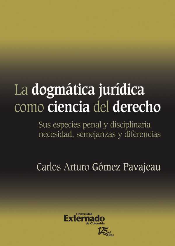 bw-la-dogmaacutetica-juriacutedica-como-ciencia-del-derecho-sus-especies-penal-y-disciplinaria-necesidad-semejanzas-y-diferencias-universidad-externado-de-colombia-2011-u-externado-de-colombia-9789587728071