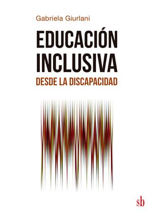 Educacion inclusiva desde la discapacidad