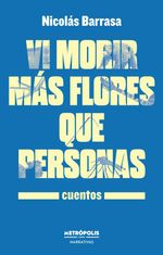 bw-vi-morir-maacutes-flores-que-personas-metrpolis-libros-9789878924540