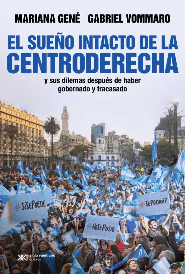 bw-el-suentildeo-intacto-de-la-centroderecha-siglo-xxi-editores-9789878012377