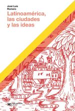 bw-latinoameacuterica-las-ciudades-y-las-ideas-siglo-xxi-editores-9789878012223
