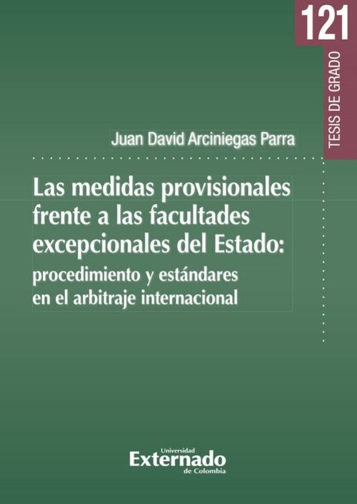 Las medidas provisionales frente a las facultades excepcionales del Estado procedimiento y estándares en el arbitraje internacional