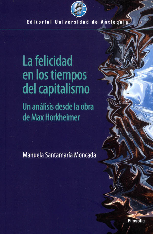 la-felicidad-en-los-tiempos-del-capitalismo-9789585011502-udea