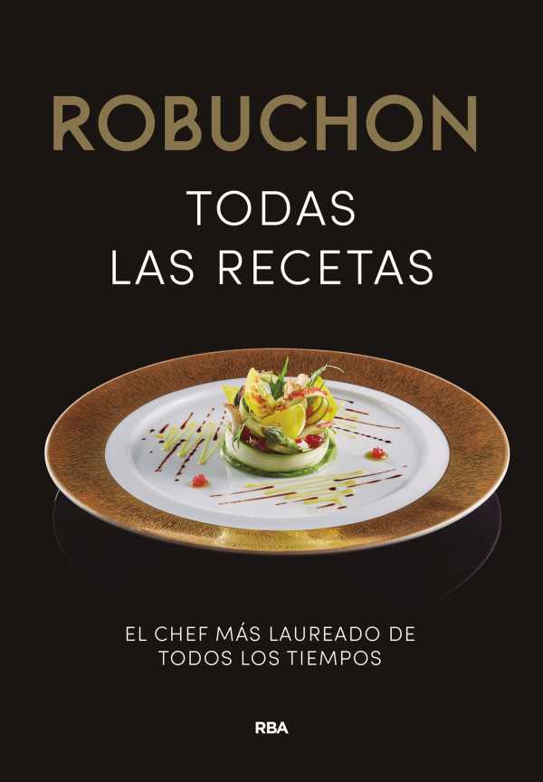 bw-robuchon-todas-las-recetas-rba-libros-9788490568880