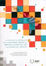el-futuro-de-la-integracion-de-la-comunidad-andina-el-mercado-comun-del-sur-y-la-alianza-del-pacifico-9789587564419-uean