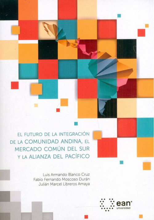 El futuro de la integración de la comunidad Andina el mercado común del sur y la alianza del Pacífico