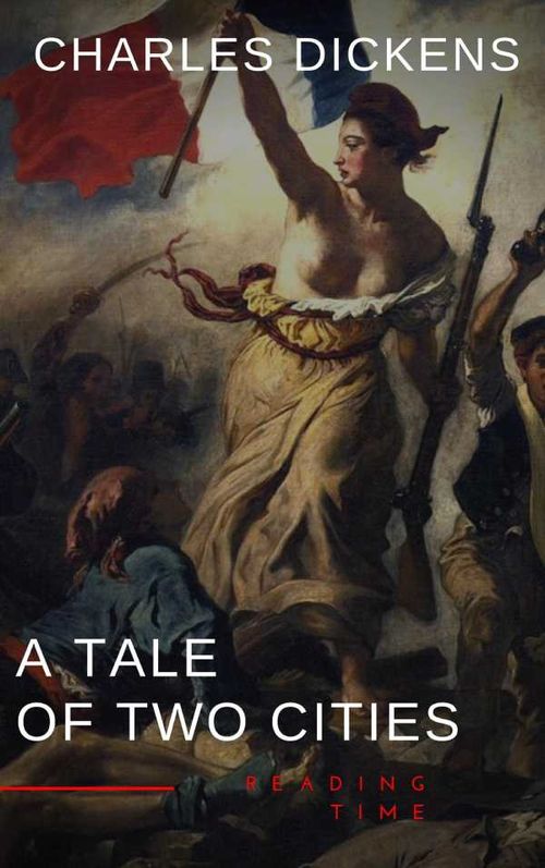 A Tale of Two Cities by Charles Dickens A Gripping Novel of Love Sacrifice and Redemption Amidst the Turmoil of the French Revolution