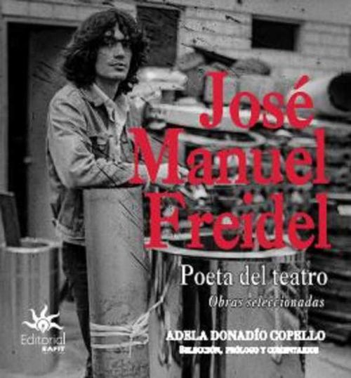 José Manuel Freidel Poeta del teatro obras seleccionadas