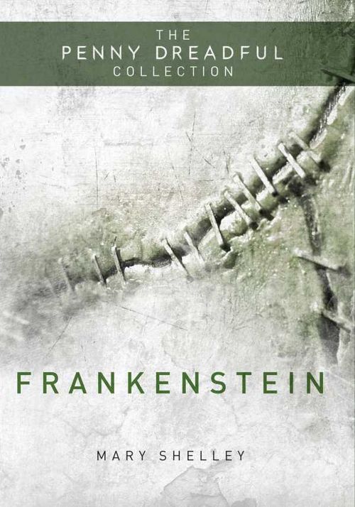 Frankenstein or The Modern Prometheus The Penny Dreadful Collection