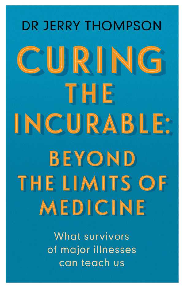 bw-curing-the-incurable-beyond-the-limits-of-medicine-hammersmith-health-books-9781781611777