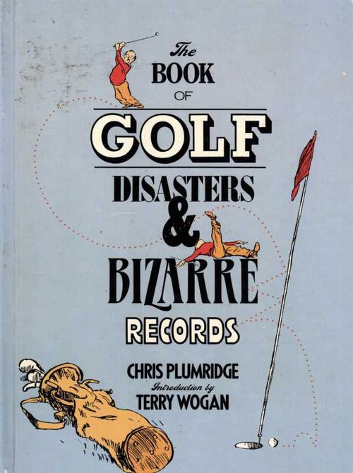 The Book of Golf Disasters Bizarre Records