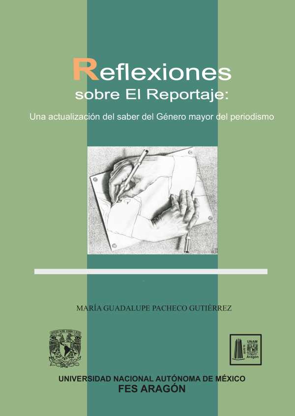 bw-reflexiones-sobre-el-reportaje-una-actualizacioacuten-de-saber-del-geacutenero-mayor-del-periodismo-unam-facultad-de-estudios-superiores-aragn-9786073048682