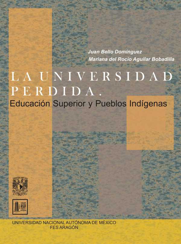 bw-la-universidad-perdida-educacioacuten-superior-y-pueblos-indiacutegenas-unam-facultad-de-estudios-superiores-aragn-9786073048934