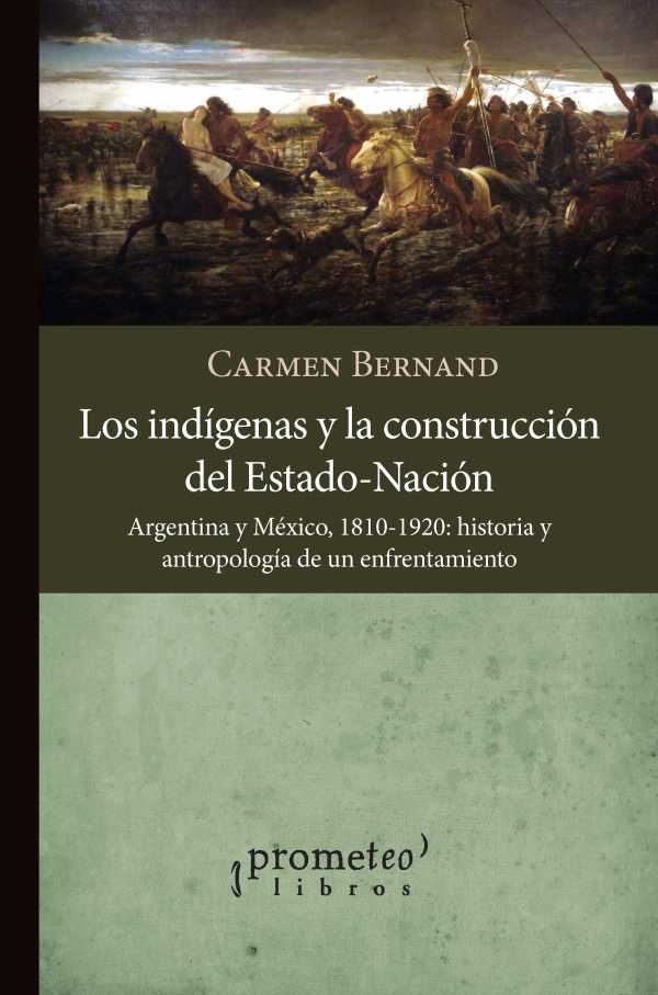 bw-los-indiacutegenas-y-la-construccioacuten-del-estadonacioacuten-argentina-y-meacutexico-18101920-prometeo-9789878161259