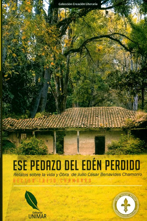 Ese pedazo del edén perdido Relatos sobre la vida y obra de Julio César Benavides Chamorro