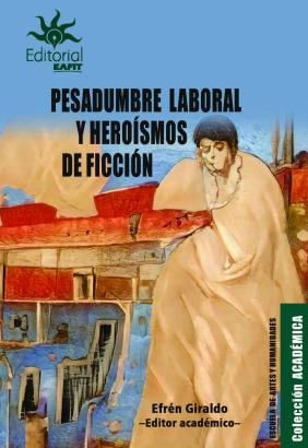 pesadumbre-laboral-y-heroismos-de-ficcion-9789587208016-ueaf