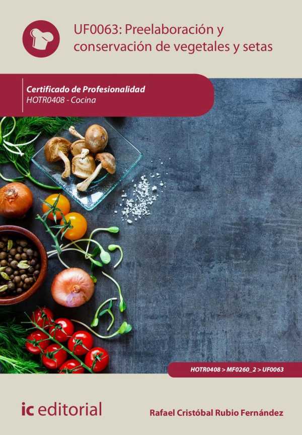bw-preelaboracioacuten-y-conservacioacuten-de-vegetales-y-setas-hotr0408-ic-editorial-9788411033985