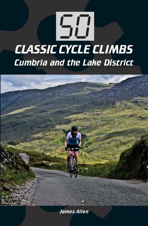 50 Classic Cycle Climbs Cumbria and the Lake District