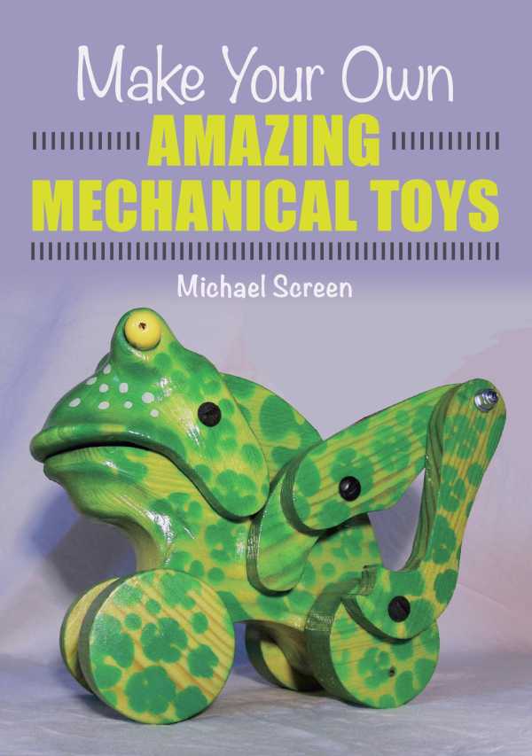 bw-make-your-own-amazing-mechanical-toys-crowood-9781785005121