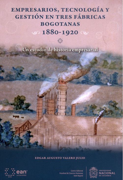 Empresarios tecnología y gestión en tres fábricas bogotanas18801920