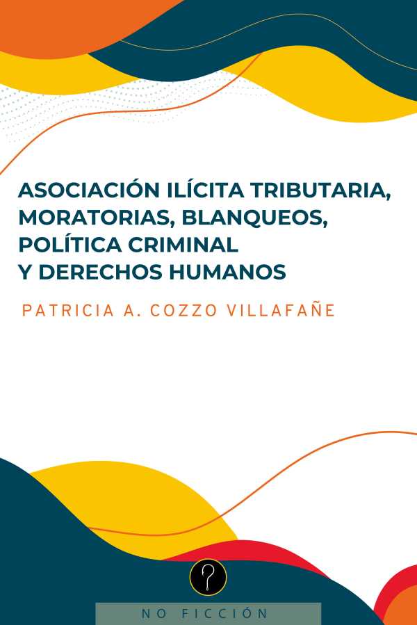 bw-asociacioacuten-iliacutecita-tributaria-moratorias-blanqueos-poliacutetica-criminal-y-derechos-humanos-tercero-en-discordia-9789878971674