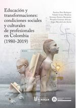 educacion-y-transformaciones-condiciones-sociales-y-culturales-de-profesionales-en-colombia-1980-2019-9789587393231-ubos