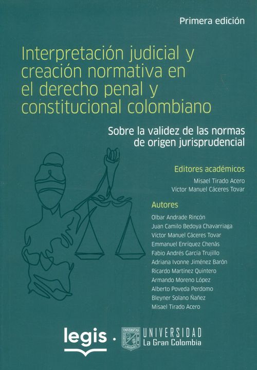 Interpretación judicial y creación normativa en el derecho penal y constitucional colombiano
