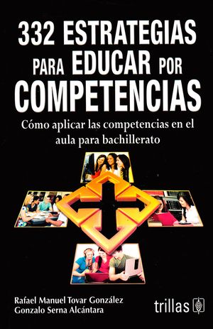 332 estrategias para educar por competencias: Cómo aplicar las competencias en el aula para bachillerato