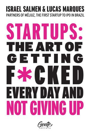 Startups the art of getting fcked every day and not giving up