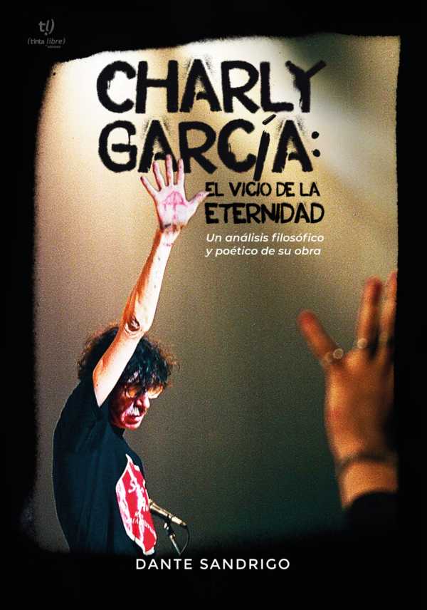bw-charly-garciacutea-el-vicio-de-la-eternidad-tinta-libre-ediciones-9789878242286