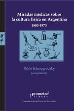 bw-miradas-meacutedicas-sobre-la-cultura-fiacutesica-en-argentina-18801970-prometeo-9789878162560