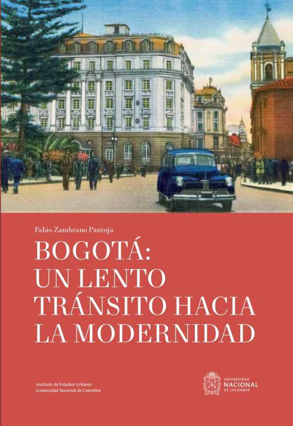 bw-bogotaacute-un-lento-traacutensito-hacia-la-modernidad-universidad-nacional-de-colombia-9789587947724