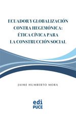 bw-ecuador-y-globalizacioacuten-contra-hegemoacutenica-eacutetica-ciacutevica-para-la-construccioacuten-social-pontificia-universidad-catlica-del-ecuador-9789978776582