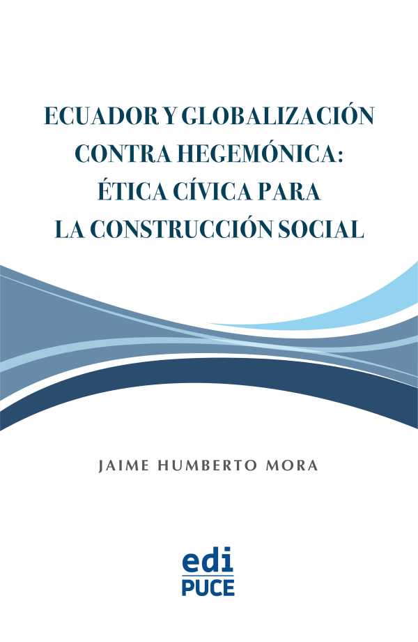 bw-ecuador-y-globalizacioacuten-contra-hegemoacutenica-eacutetica-ciacutevica-para-la-construccioacuten-social-pontificia-universidad-catlica-del-ecuador-9789978776582