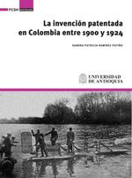 bw-la-invencioacuten-patentada-en-colombia-entre-1900-y-1924-universidad-de-antioquia-facultad-de-ciencias-sociales-y-humanas-9786287592858