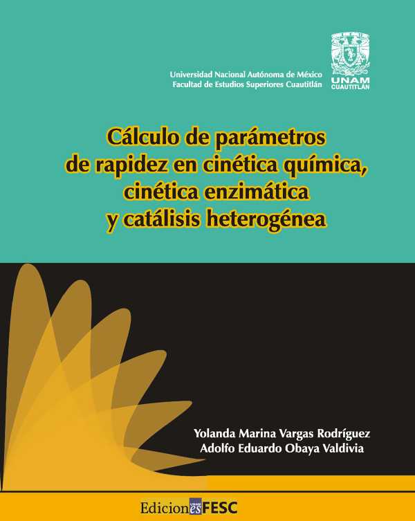 bw-caacutelculo-de-paraacutemetros-de-rapidez-en-cineacutetica-quiacutemica-cineacutetica-enzimaacutetica-y-cataacutelisis-heterogeacutenea-unam-facultad-de-estudios-superiores-cuautitln-9786073058421
