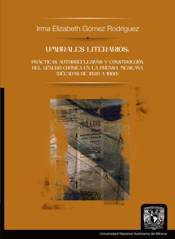bw-umbrales-literarios-praacutecticas-autorreflexivas-y-construccioacuten-del-geacutenero-croacutenica-en-la-prensa-mexicana-deacutecadas-de-1820-a-1900-unam-instituto-de-investigaciones-filolgicas-9786073057752