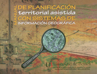 Manual de planificación territorial asistida con sistemas de información geográfica