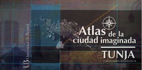 Atlas de la ciudad imaginada Tunja