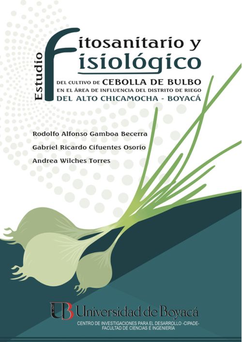 Estudio fitosanitario y fisiológico del cultivo de cebolla de bulbo en el área de influencia del distrito de riego del alto Chicamocha Boyacá