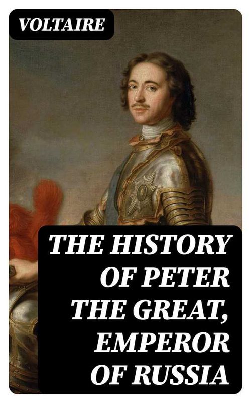 The History of Peter the Great Emperor of Russia