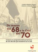 bw-de-mayos-del-68-a-la-cali-del-70-ensayos-en-perspectiva-latinoamericana-de-una-deacutecada-que-transformoacute-al-mundo-u-del-valle-9789585144460