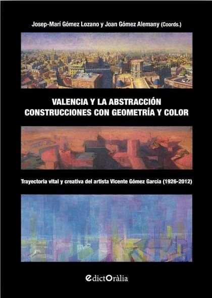 Valencia Y La Abstraccion. Construcciones Con Geometria Y Color