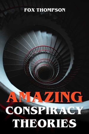 Amazing Conspiracy Theories