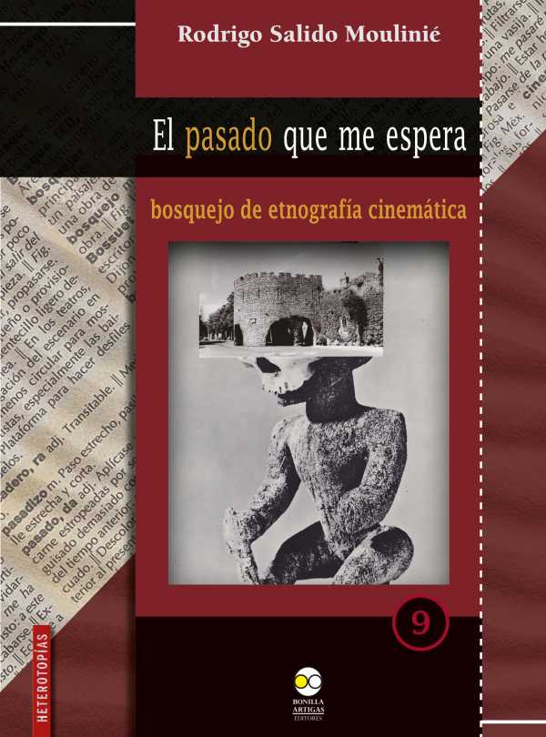 bw-el-pasado-que-me-espera-bosquejo-de-etnografiacutea-cinemaacutetica-bonilla-artigas-editores-9786078838837