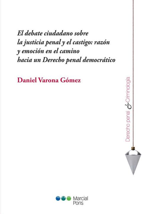 El debate ciudadano sobre la justicia penal y el castigo raz?n y emoci?n en el camino hacia un Derecho penal democr?tico