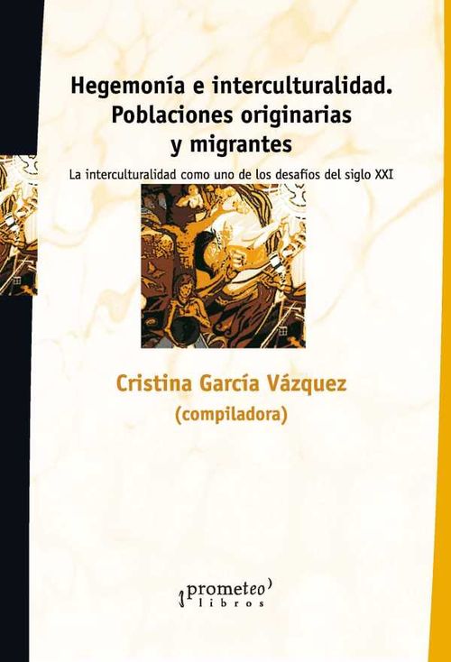 Hegemonía e interculturalidad Poblaciones originarias y migrantes