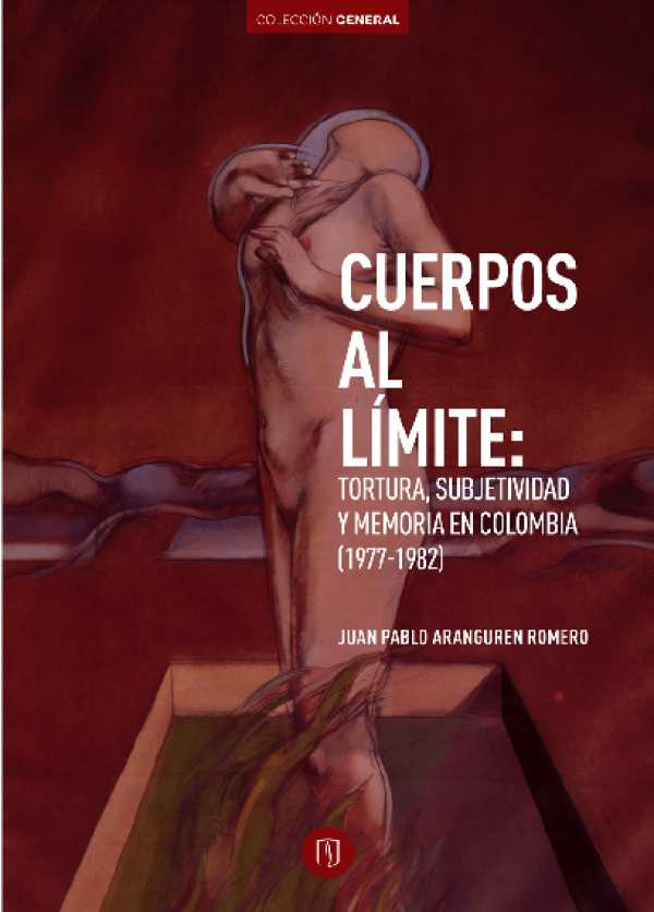 bw-cuerpos-al-liacutemite-tortura-subjetividad-y-memoria-en-colombia-19771982-u-de-los-andes-9789587743647